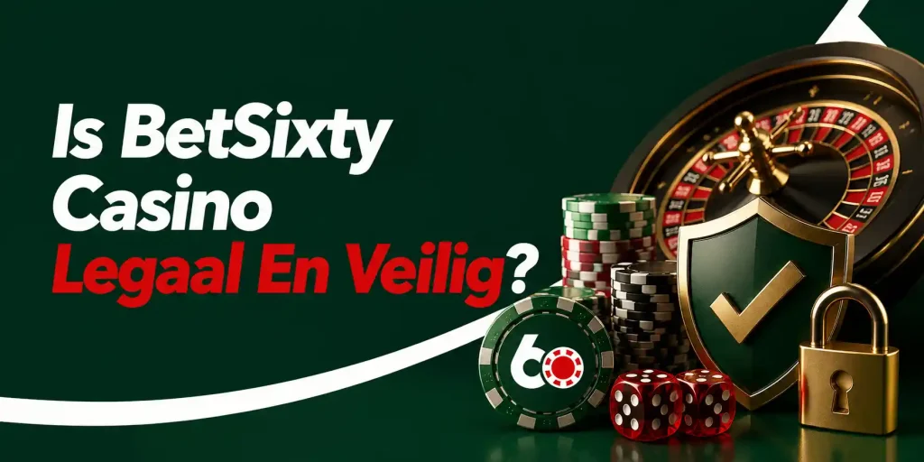 Is BetSixty Casino Legaal En Veilig?